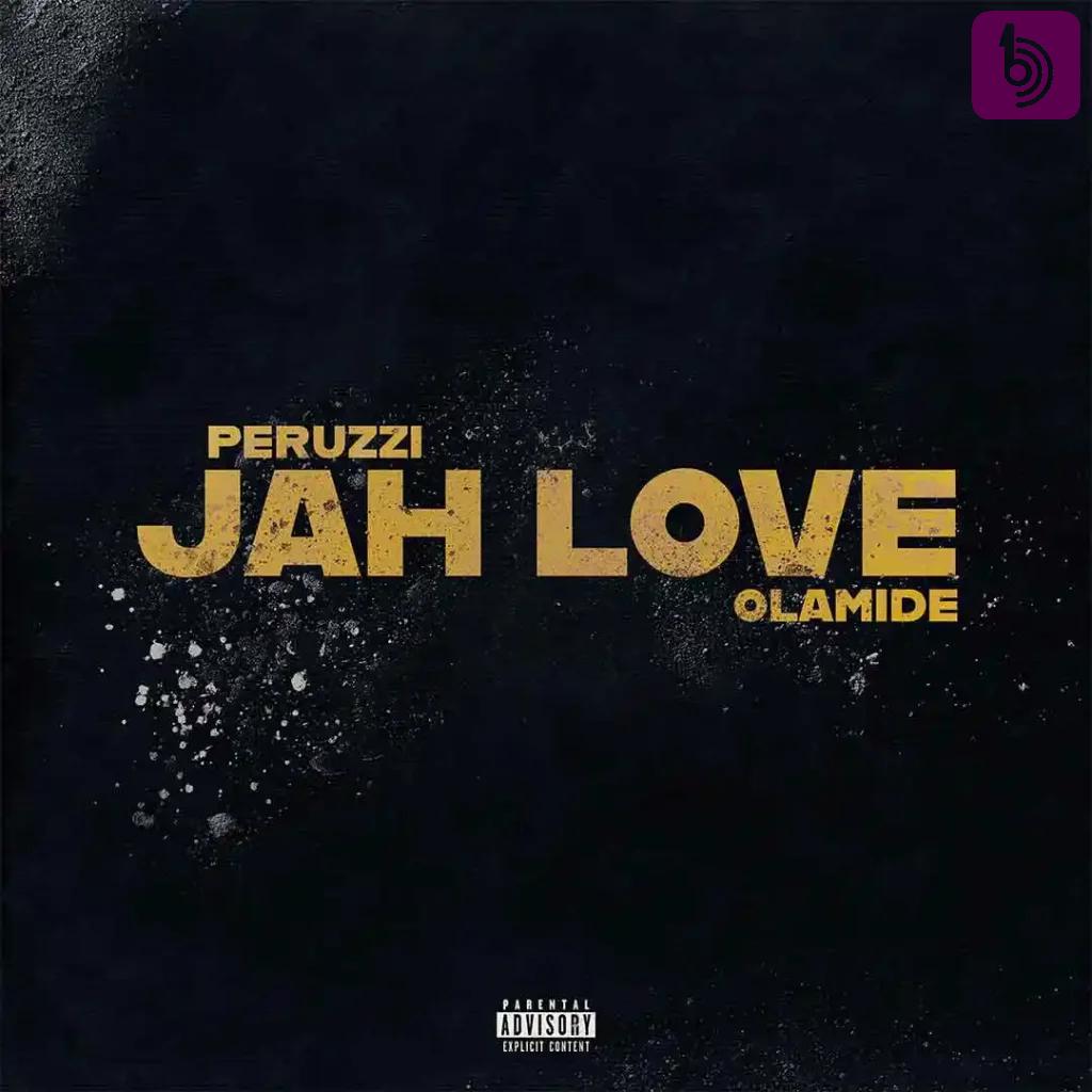 Peruzzi – Jah Love (feat. Olamide) Peruzzi – Jah Love (feat. Olamide)